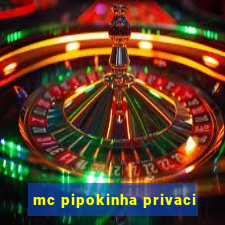 mc pipokinha privaci